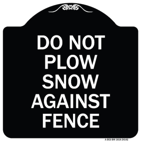 Signmission Do Not Plow Snow Against Fence Heavy-Gauge Aluminum Architectural Sign, 18" x 18", BW-1818-24142 A-DES-BW-1818-24142